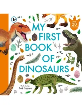 My First Book of Dinosaurs. Illustrated first book of prehistoric dinosaurs with fun facts and identification guide for young palaeontologists age 4-8, Paperback/***
