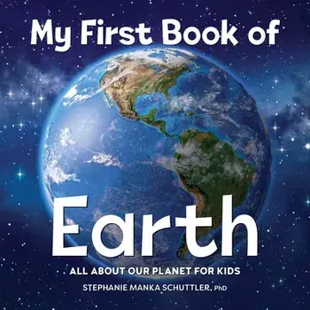 My First Book of Earth: All about Our Planet for Kids, Hardcover/Stephanie Manka Schuttler
