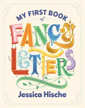 My First Book of Fancy Letters, Hardback/Jessica Hische