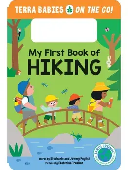 My First Book of Hiking. The Outdoor Hiking Board Book for Toddlers and Kids (Terra Babies on the Go Book 2), Board book/Jeremy Puglisi
