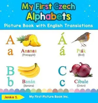 My First Czech Alphabets Picture Book with English Translations: Bilingual Early Learning & Easy Teaching Czech Books for Kids, Hardcover/Jenka S