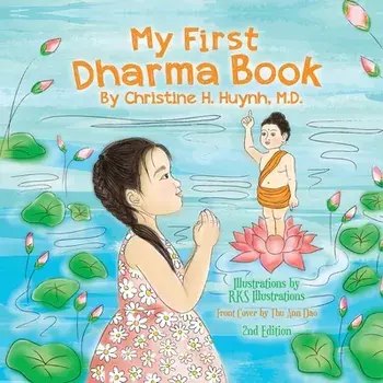 My First Dharma Book: A Children's Book on The Five Precepts and Five Mindfulness Trainings In Buddhism. Teaching Kids The Moral Foundation/Christine H. Huynh