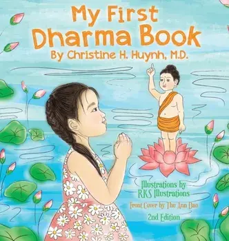 My First Dharma Book: A Children's Book on The Five Precepts and Five Mindfulness Trainings In Buddhism. Teaching Kids The Moral Foundation/Christine H. Huynh