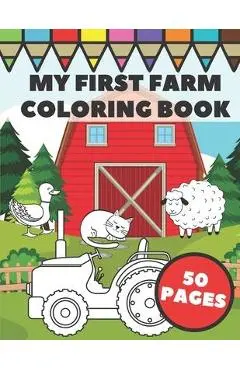 My First Farm Coloring Book: Big and Simple Images with Fun Tractors, Animals and Vegetables in Farm Life Scenes for Kids, Toddlers and Preschooler - Tony Framer