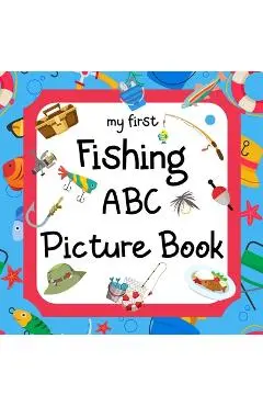 My First Fishing ABC Picture Book: A Learning Guide for Young Anglers - Madgaviette Publishing