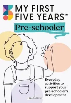 My First Five Years Pre-schooler. Everyday activities to support your child’s development, Paperback/My First Five Years