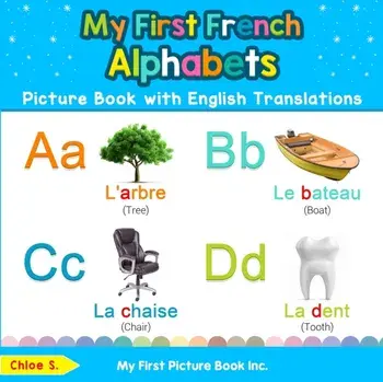 My First French Alphabets Picture Book with English Translations: Bilingual Early Learning & Easy Teaching French Books for Kids, Paperback/Chloe S