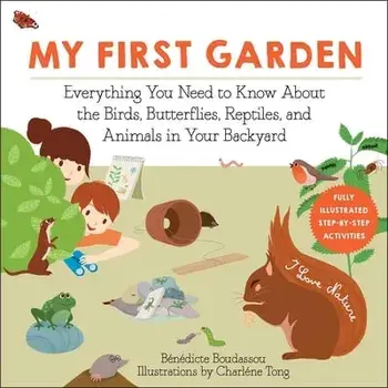 My First Garden. Everything You Need to Know About the Birds, Butterflies, Reptiles, and Animals in Your Backyard, Paperback/Benedicte Boudassou