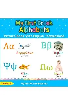 My First Greek Alphabets Picture Book with English Translations: Bilingual Early Learning & Easy Teaching Greek Books for Kids - Celena S