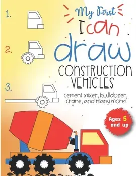 My First I can draw construction vehicles cement mixer, bulldozer, crane, and many more! Ages 5 and up: Fun for boys and girls, PreK, Kindergarten, Paperback/Little Press