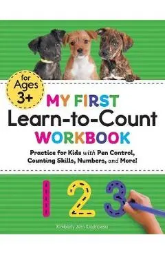My First Learn-To-Count Workbook: Practice for Kids with Pen Control, Counting Skills, Numbers, and More! - Kimberly Ann Kiedrowski