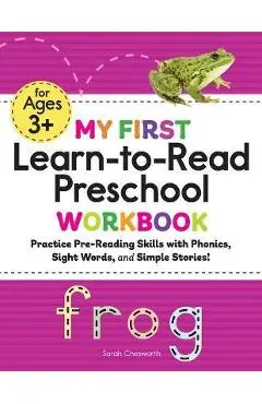 My First Learn-To-Read Preschool Workbook: Practice Pre-Reading Skills with Phonics, Sight Words, and Simple Stories! - Sarah Chesworth
