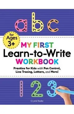 My First Learn to Write Workbook: Practice for Kids with Pen Control, Line Tracing, Letters, and More! - Crystal Radke
