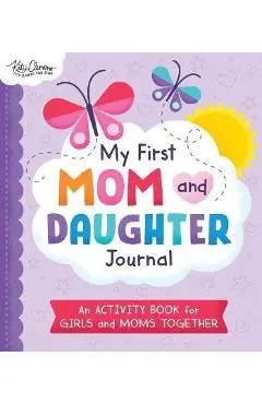My First Mom and Daughter Journal: An Activity Book for Girls and Moms Together - Katie Clemons