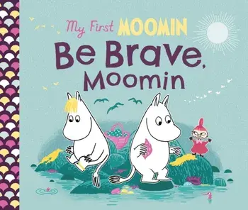 My First Moomin: Be Brave, Moomin, Board book/Tove Jansson