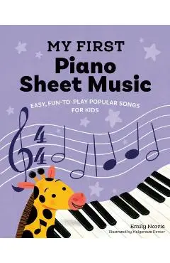 My First Piano Sheet Music: Easy, Fun-To-Play Popular Songs for Kids - Emily Norris