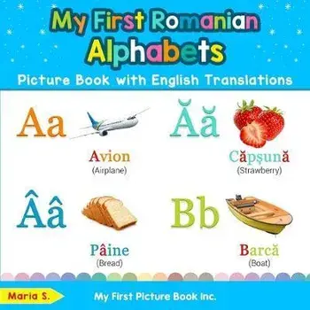 My First Romanian Alphabets Picture Book with English Translations: Bilingual Early Learning & Easy Teaching Romanian Books for Kids, Paperback/Maria S