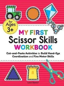 My First Scissor Skills Workbook: Cut-And-Paste Activities to Build Hand-Eye Coordination and Fine Motor Skills/Loren Dietrich