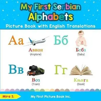 My First Serbian Alphabets Picture Book with English Translations: Bilingual Early Learning & Easy Teaching Serbian Books for Kids, Paperback/Mira S