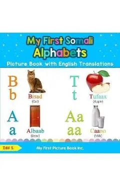 My First Somali Alphabets Picture Book with English Translations: Bilingual Early Learning & Easy Teaching Somali Books for Kids - Idil S