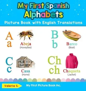 My First Spanish Alphabets Picture Book with English Translations: Bilingual Early Learning & Easy Teaching Spanish Books for Kids/Valeria S