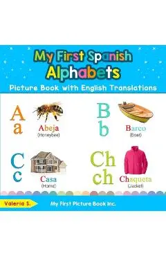 My First Spanish Alphabets Picture Book with English Translations: Bilingual Early Learning & Easy Teaching Spanish Books for Kids - Valeria S