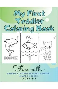 My First Toddler Coloring Book Fun with: Animals - Colors- Numbers- Letters- Shapes- Colors- Ages 1-3: Educational Books For Toddlers - Angel Cat