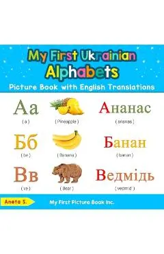 My First Ukrainian Alphabets Picture Book with English Translations: Bilingual Early Learning & Easy Teaching Ukrainian Books for Kids - Aneta S