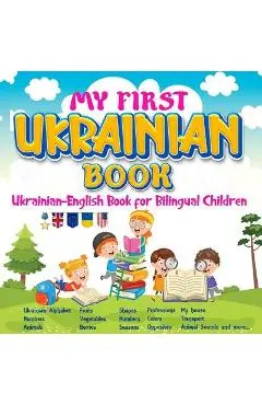My First Ukrainian Book. Ukrainian-English Book for Bilingual Children, Ukrainian-English children's book with illustrations for kids. - Irina Pavliski