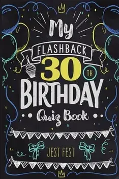 My Flashback 30th Birthday Quiz Book: Turning 30 Humor for People Born in the '90s, Paperback/Jest Fest