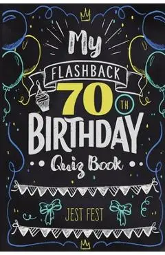 My Flashback 70th Birthday Quiz Book: Turning 70 Humor for People Born in the '50s - Jest Fest