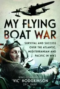 My Flying Boat War. Survival and Success over the Atlantic, Mediterranean and Pacific in WW2, Hardback/***