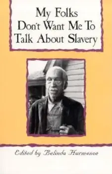 My Folks Don't Want Me to Talk about Slavery: Twenty-One Oral Histories of Former North Carolina Slaves, Paperback/Belinda Hurmence