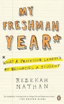 My Freshman Year: What a Professor Learned by Becoming a Student, Paperback/Rebekah Nathan
