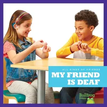 My Friend Is Deaf, Hardcover/Kirsten Chang
