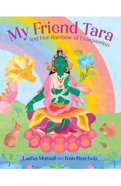 My Friend Tara: And Her Rainbow of Compassion - Lasha Mutual