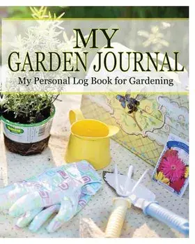 My Garden Journal: My Personal Log Book for Gardening, Paperback/Peter James