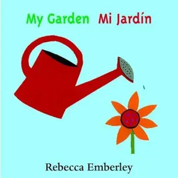 My Garden/ Mi Jardin, Hardcover/Rebecca Emberley