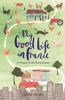 My Good Life in France, Paperback/Janine Marsh