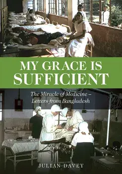 My Grace is Sufficient. The Miracle of Medicine - Letters from Bangladesh, Paperback/Julian Davey