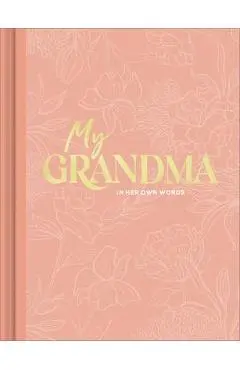 My Grandma: An Interview Journal to Capture Reflections in Her Own Words - Miriam Hathaway