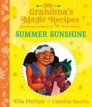 My Grandma's Magic Recipes: Summer Sunshine, Paperback/Ella Phillips