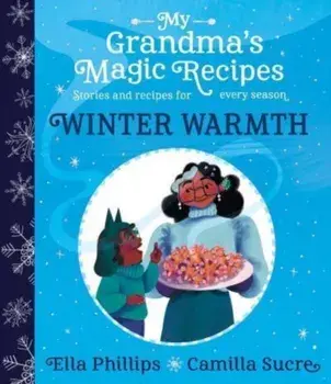 My Grandma's Magic Recipes: Winter Warmth, Paperback/Ella Phillips