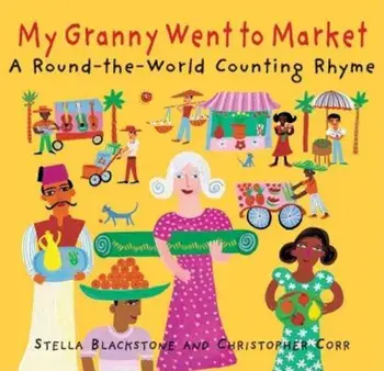My Granny Went to Market: A Round-The-World Counting Rhyme, Paperback/Stella Corr Blackstone