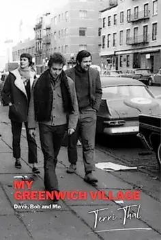 My Greenwich Village. Dave, Bob and Me, Hardback/Terri Thal