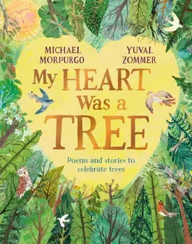 My Heart Was a Tree. Poems and Stories to Celebrate Trees, Paperback/Michael Morpurgo