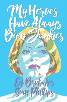 My Heroes Have Always Been Junkies, Paperback/Ed Brubaker