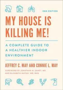 My House Is Killing Me!: A Complete Guide to a Healthier Indoor Environment, Paperback/Jeffrey C. May