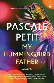 My Hummingbird Father, Paperback/Pascale Petit