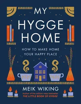 My Hygge Home: How to Make Home Your Happy Place, Hardcover/Meik Wiking